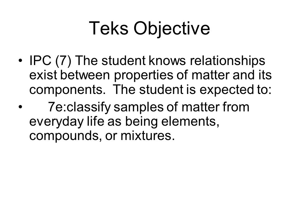 Chapter 17 Classification Of Matter Section 1 Composition Teks Objective Ipc 7 The Student Knows Relationships Exist Between Properties Of Matter And