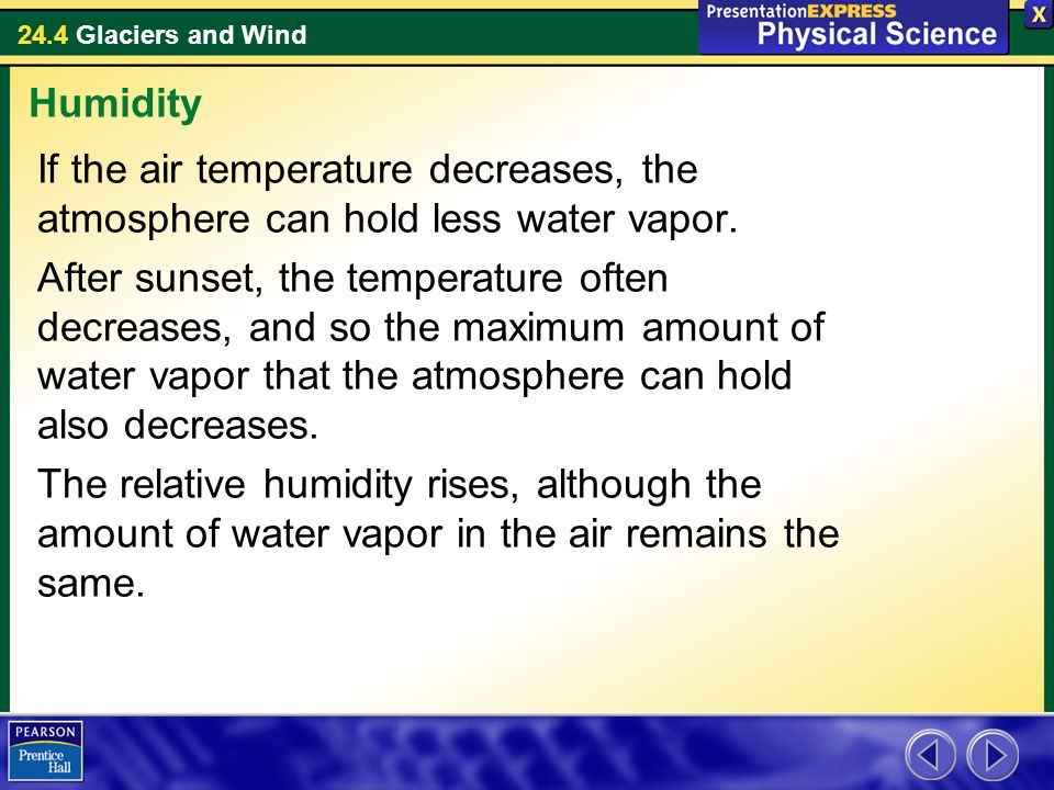 24.4 Glaciers and Wind If the air temperature decreases, the atmosphere can hold less water vapor.