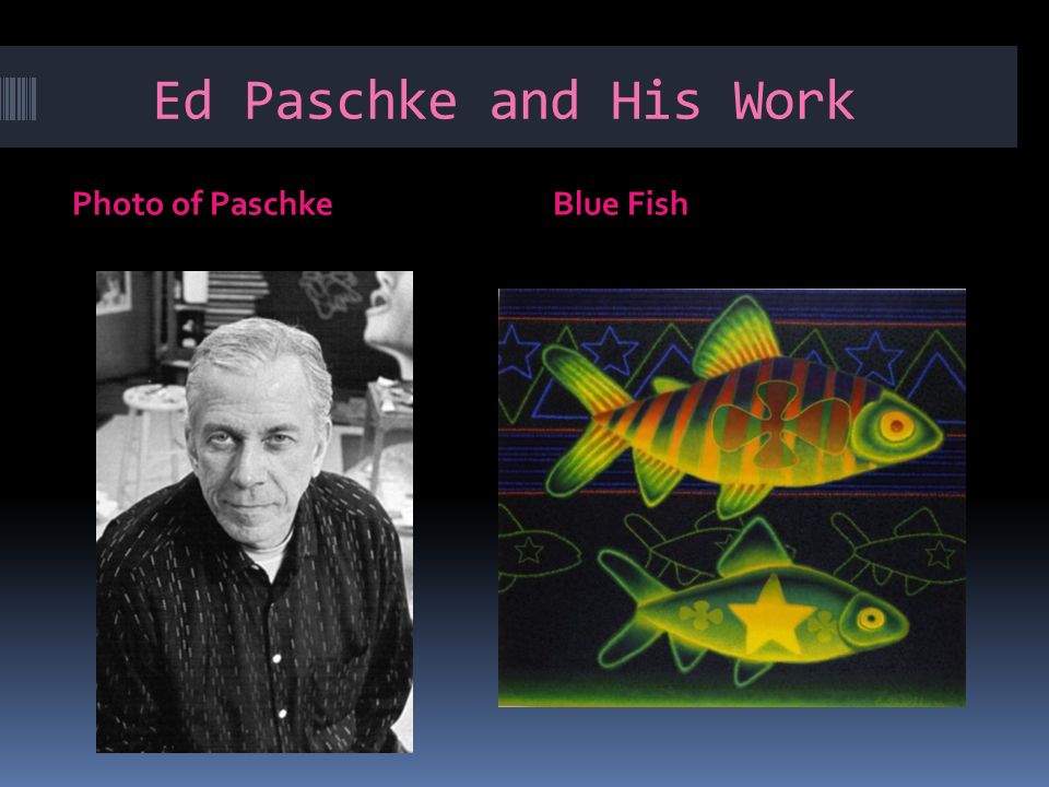 Ed Paschke and His Work Photo of PaschkeBlue Fish