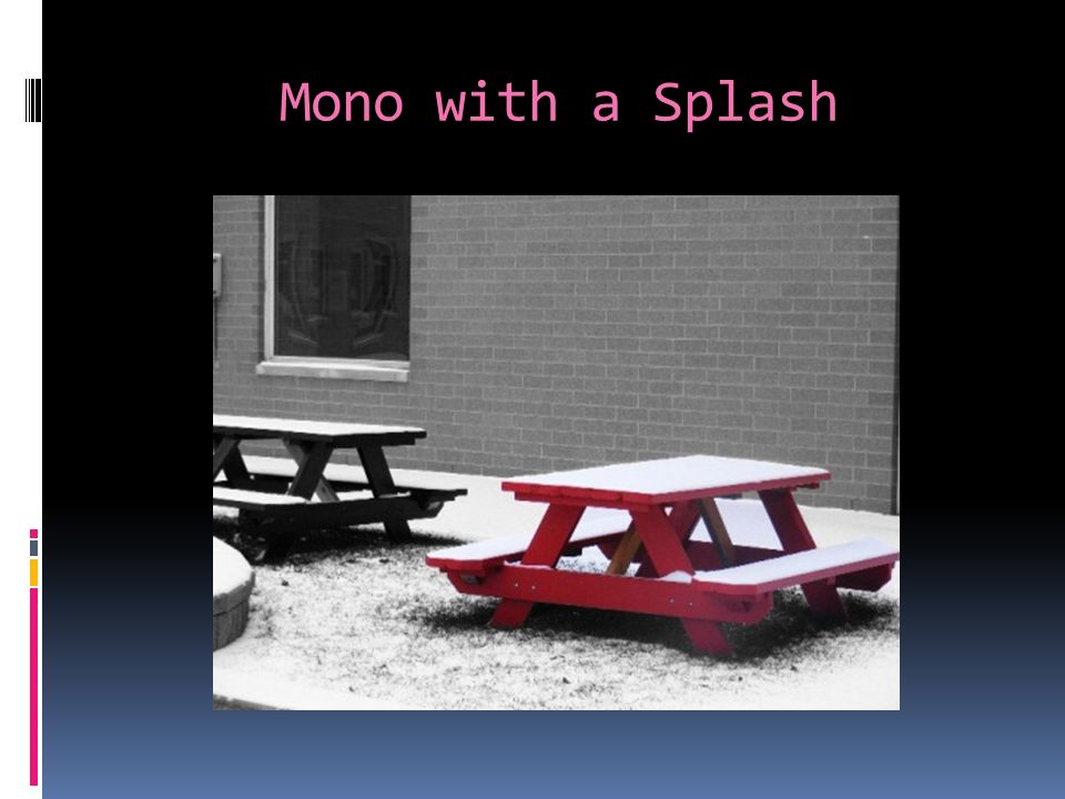 Mono with a Splash