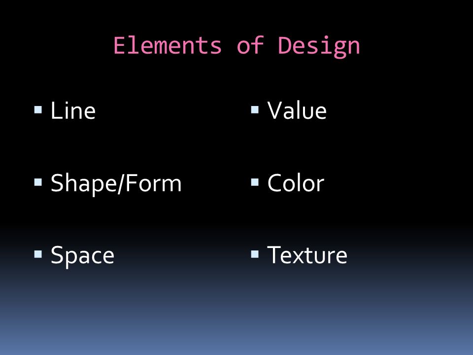 Elements of Design  Line  Shape/Form  Space  Value  Color  Texture
