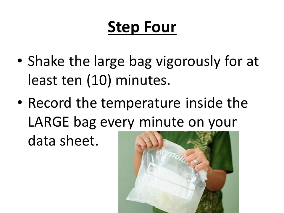 Step Four Shake the large bag vigorously for at least ten (10) minutes.