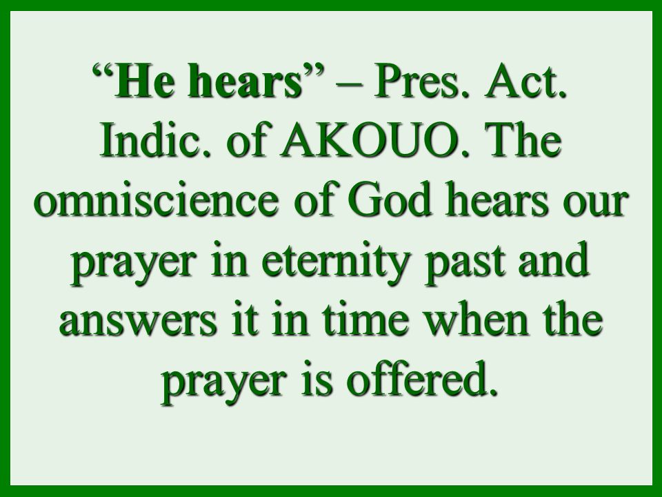 He hears – Pres. Act. Indic. of AKOUO.