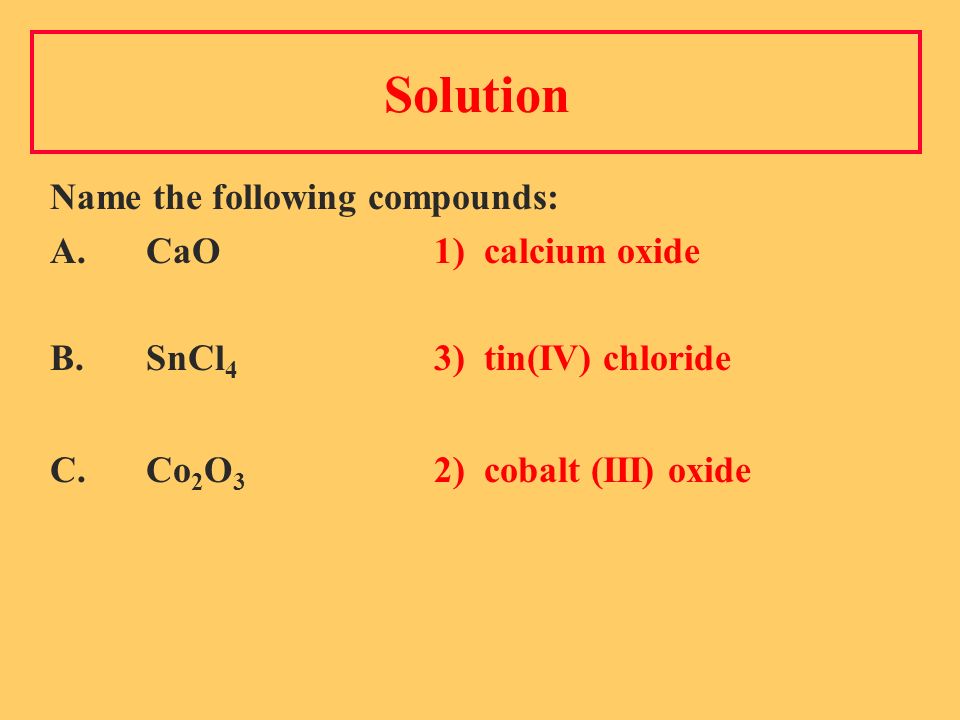 Solution Name the following compounds: A. CaO1) calcium oxide B.