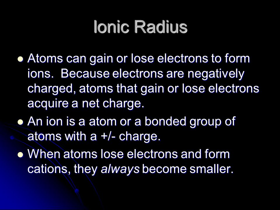 Ionic Radius Atoms can gain or lose electrons to form ions.