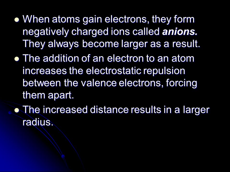 When atoms gain electrons, they form negatively charged ions called anions.