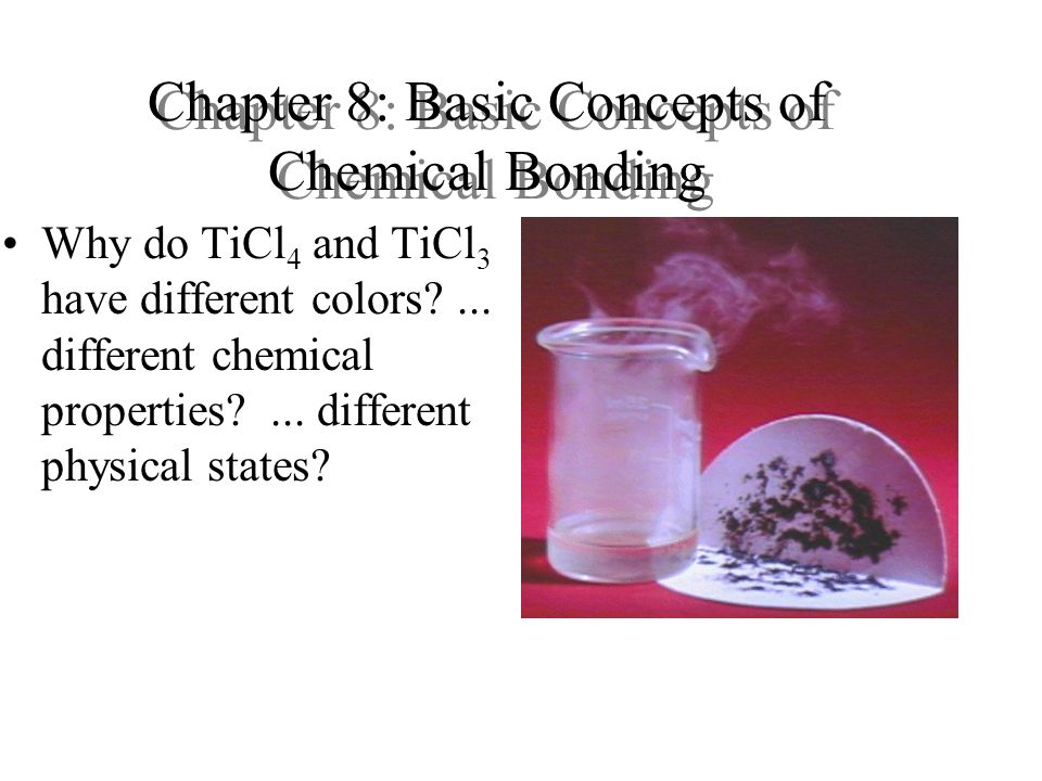 Chapter 8: Basic Concepts of Chemical Bonding Why do TiCl 4 and TiCl 3 have different colors ...
