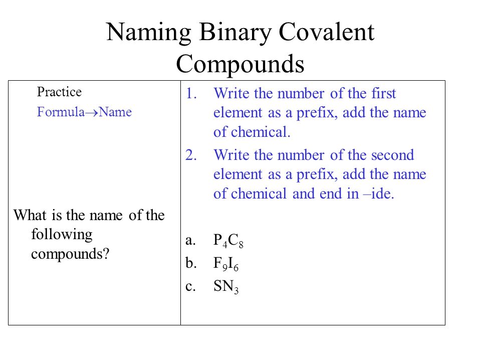 Naming Binary Covalent Compounds Practice Formula  Name What is the name of the following compounds.