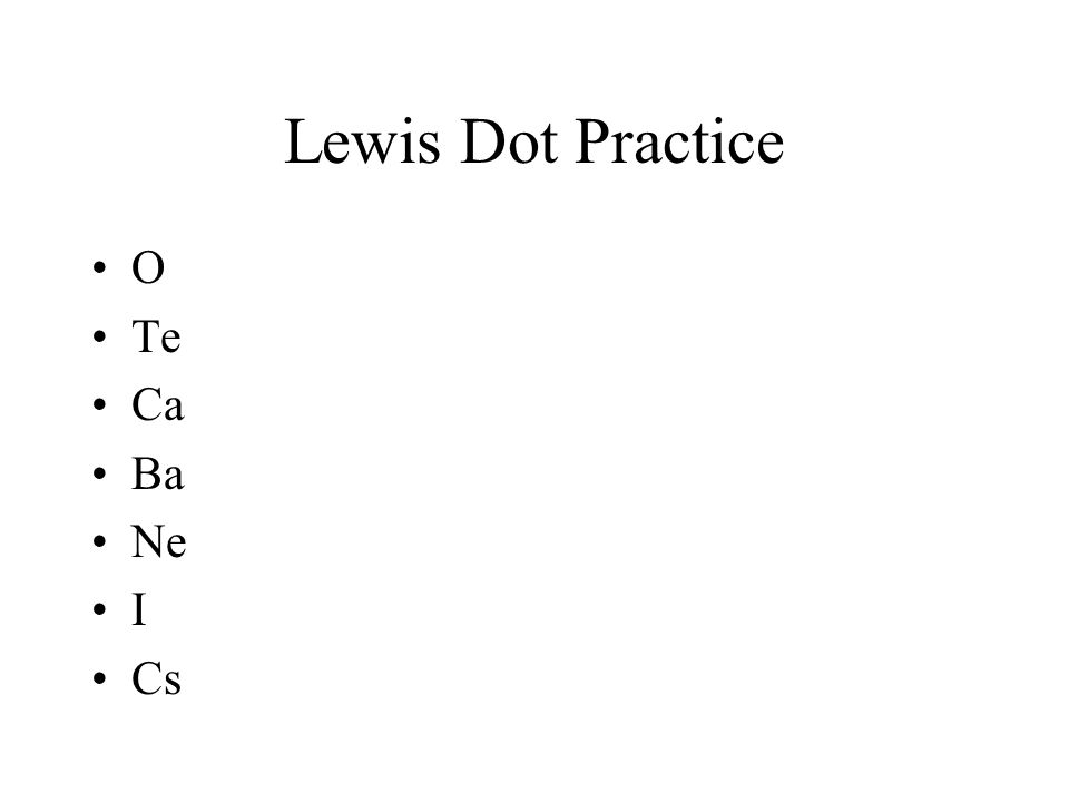 Lewis Dot Practice O Te Ca Ba Ne I Cs