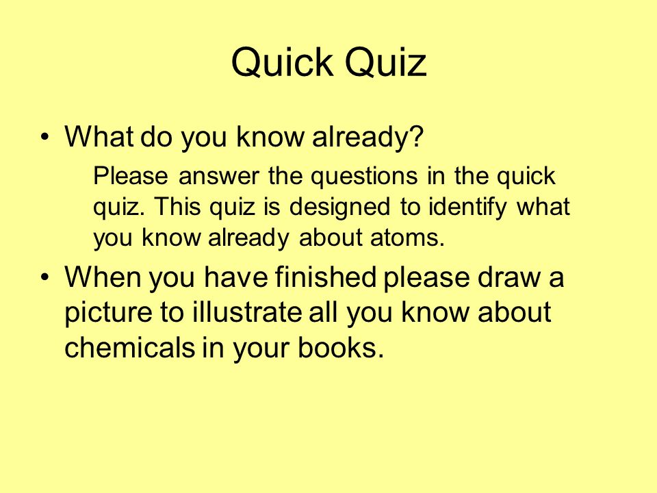 Quick Quiz What do you know already. Please answer the questions in the quick quiz.