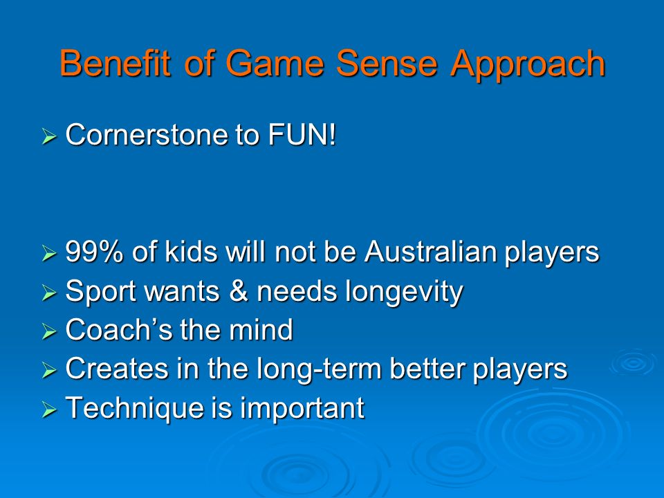 Benefit of Game Sense Approach  Cornerstone to FUN.
