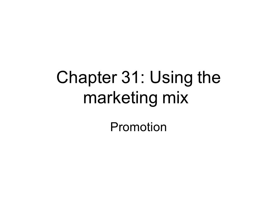 Chapter 31: Using the marketing mix Promotion