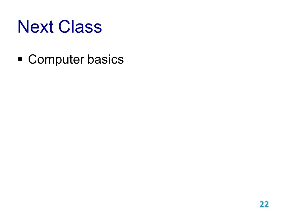Next Class  Computer basics 22