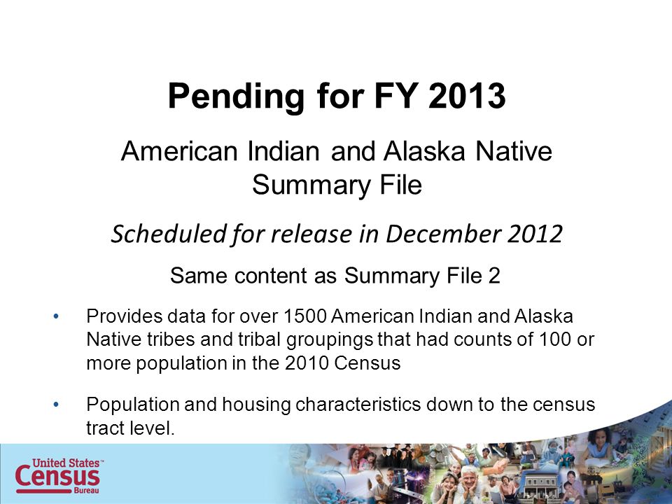 Same content as Summary File 2 Provides data for over 1500 American Indian and Alaska Native tribes and tribal groupings that had counts of 100 or more population in the 2010 Census Population and housing characteristics down to the census tract level.