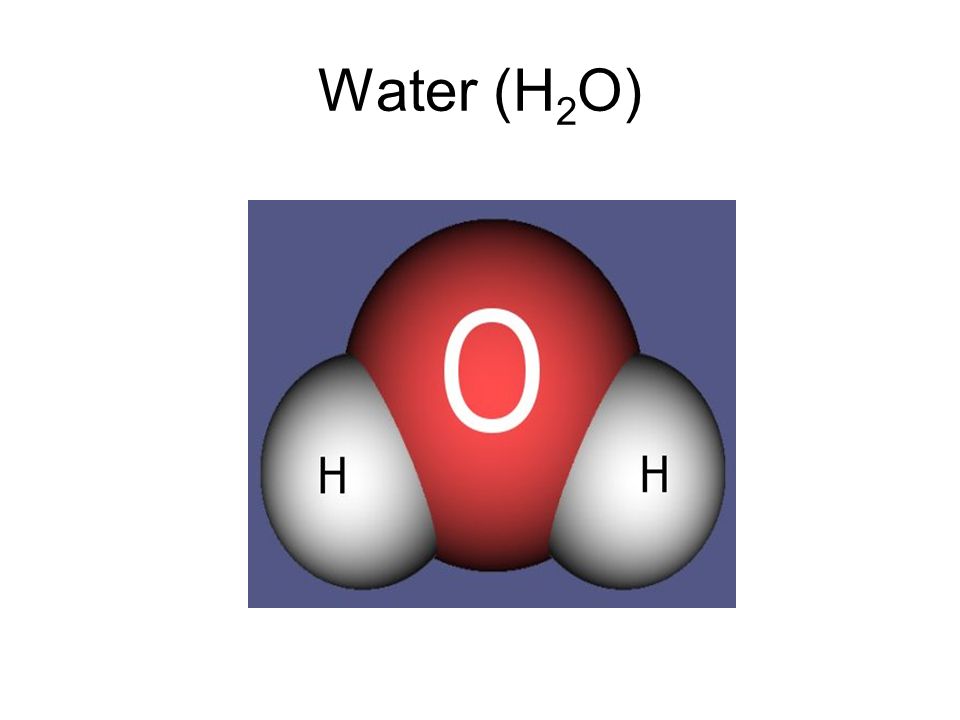 Water (H 2 O)