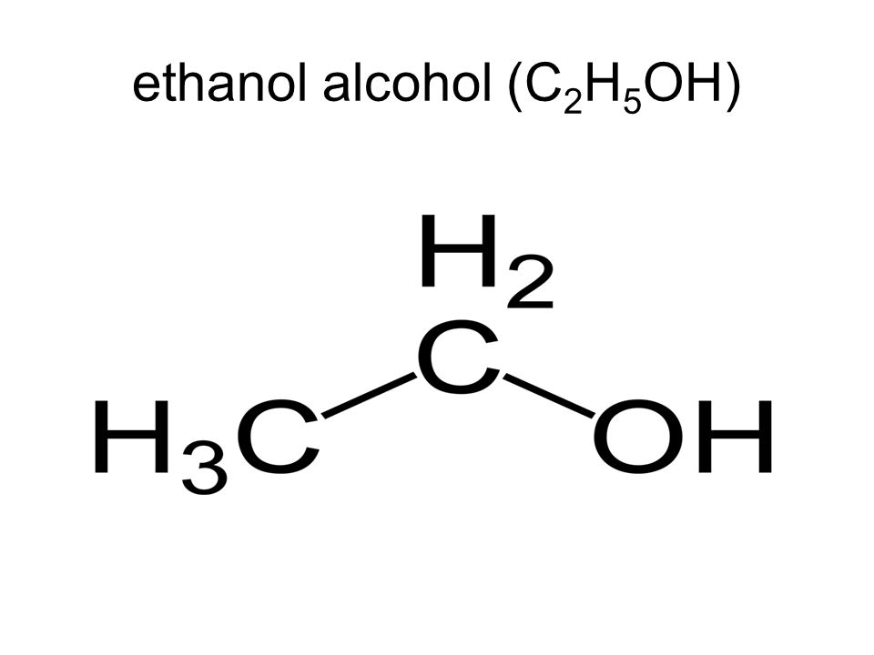 ethanol alcohol (C 2 H 5 OH)