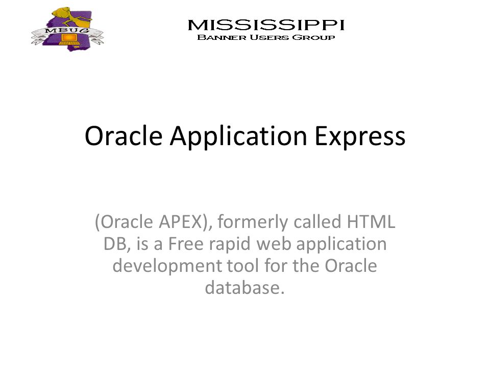 Oracle Application Express (Oracle APEX), formerly called HTML DB, is a Free rapid web application development tool for the Oracle database.