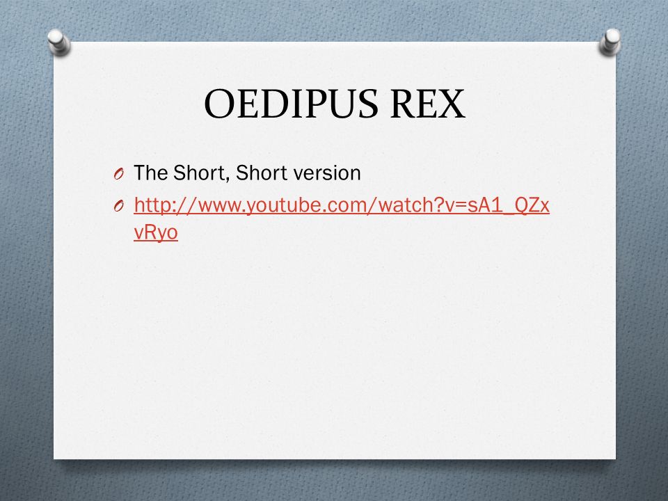 OEDIPUS REX O The Short, Short version O   v=sA1_QZx vRyo   v=sA1_QZx vRyo