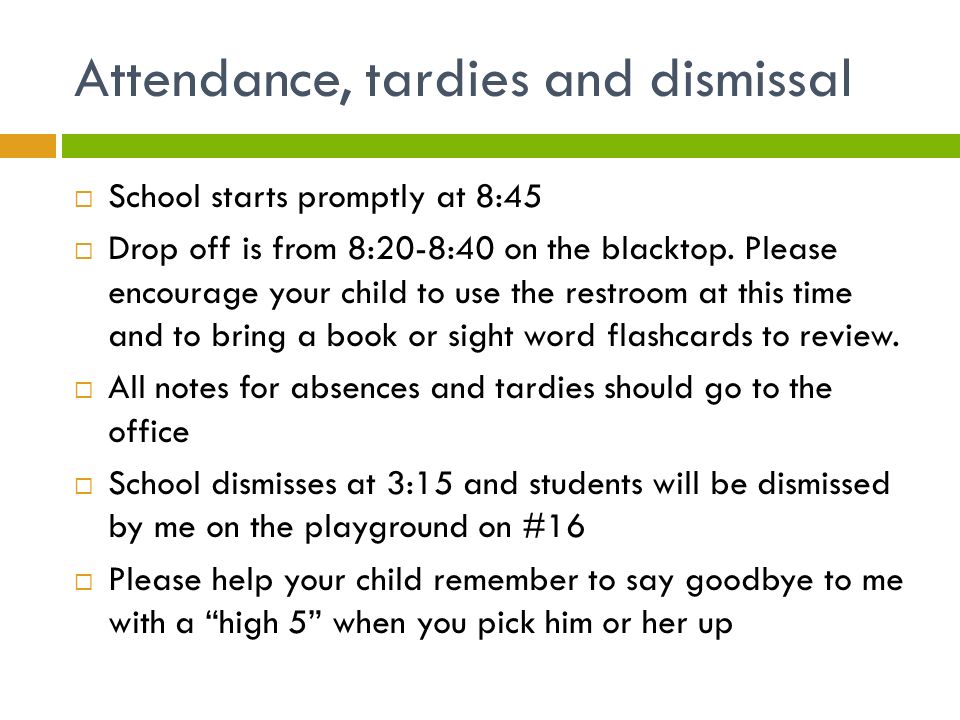 Attendance, tardies and dismissal  School starts promptly at 8:45  Drop off is from 8:20-8:40 on the blacktop.