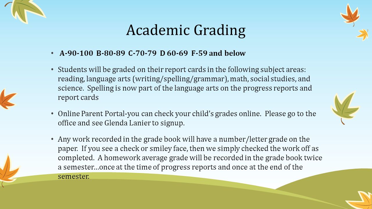 Academic Grading A B C D F-59 and below Students will be graded on their report cards in the following subject areas: reading, language arts (writing/spelling/grammar), math, social studies, and science.