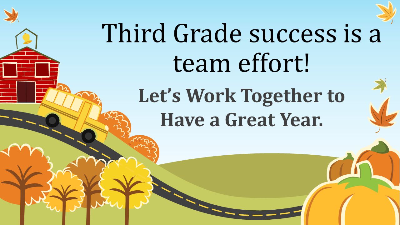 Third Grade success is a team effort! Let’s Work Together to Have a Great Year.
