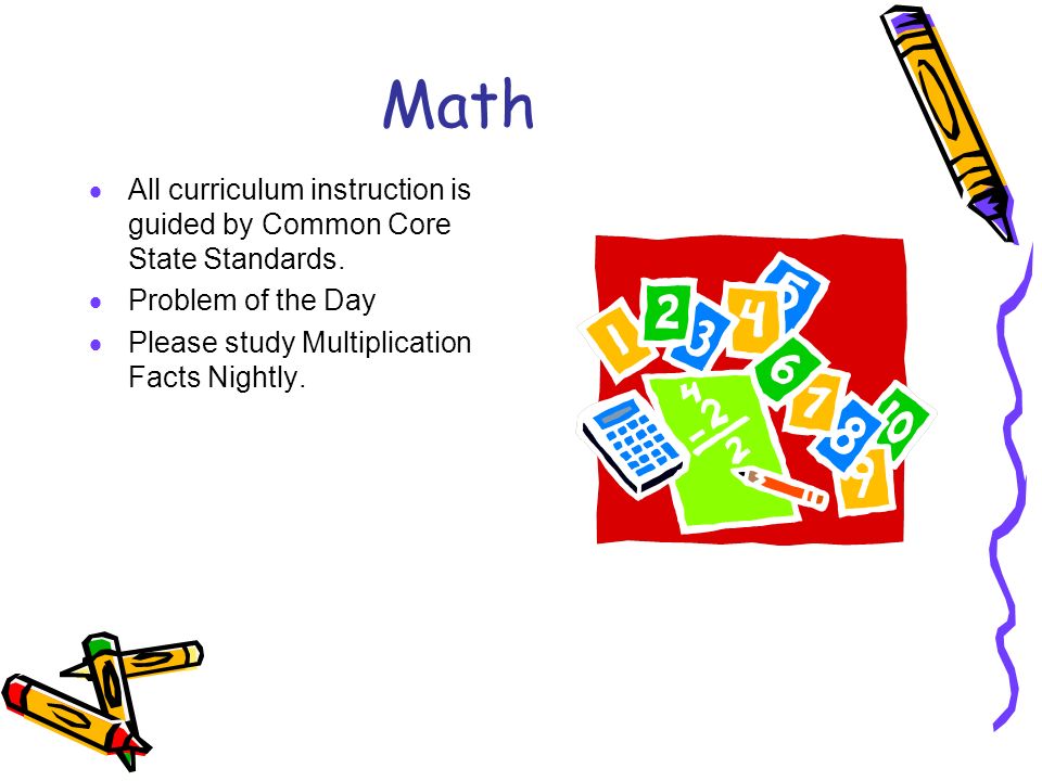 Math  All curriculum instruction is guided by Common Core State Standards.