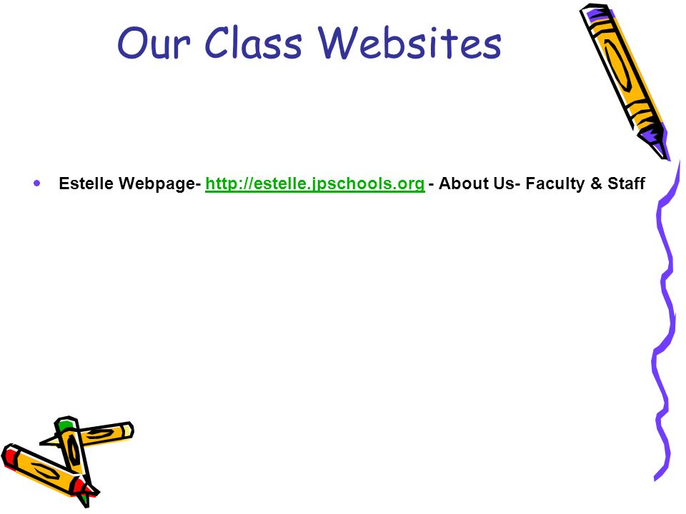 Our Class Websites  Estelle Webpage-   - About Us- Faculty & Staffhttp://estelle.jpschools.org
