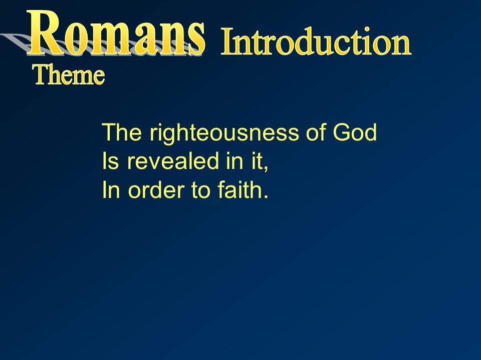The righteousness of God Is revealed in it, In order to faith.
