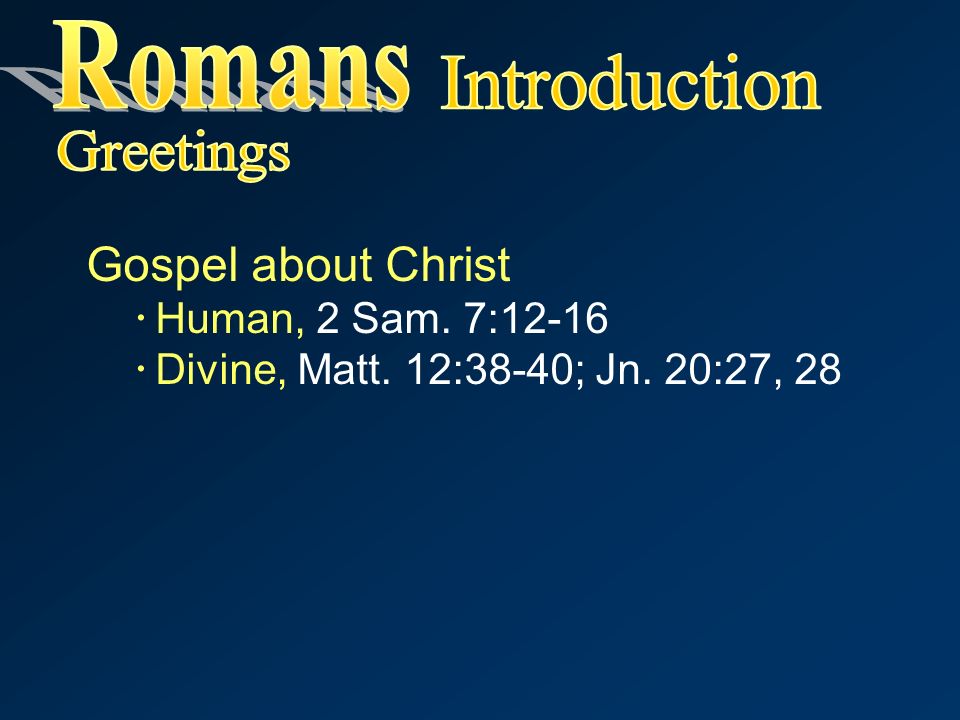 Gospel about Christ  Human, 2 Sam. 7:12-16  Divine, Matt. 12:38-40; Jn. 20:27, 28