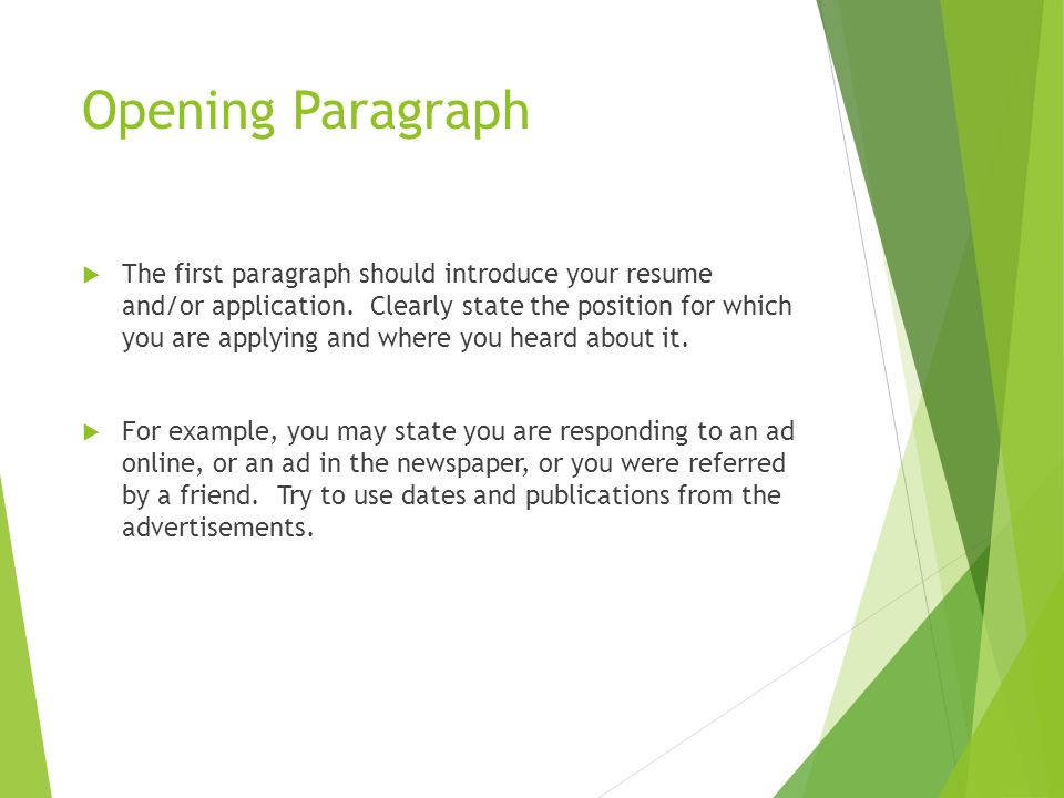 Opening Paragraph  The first paragraph should introduce your resume and/or application.