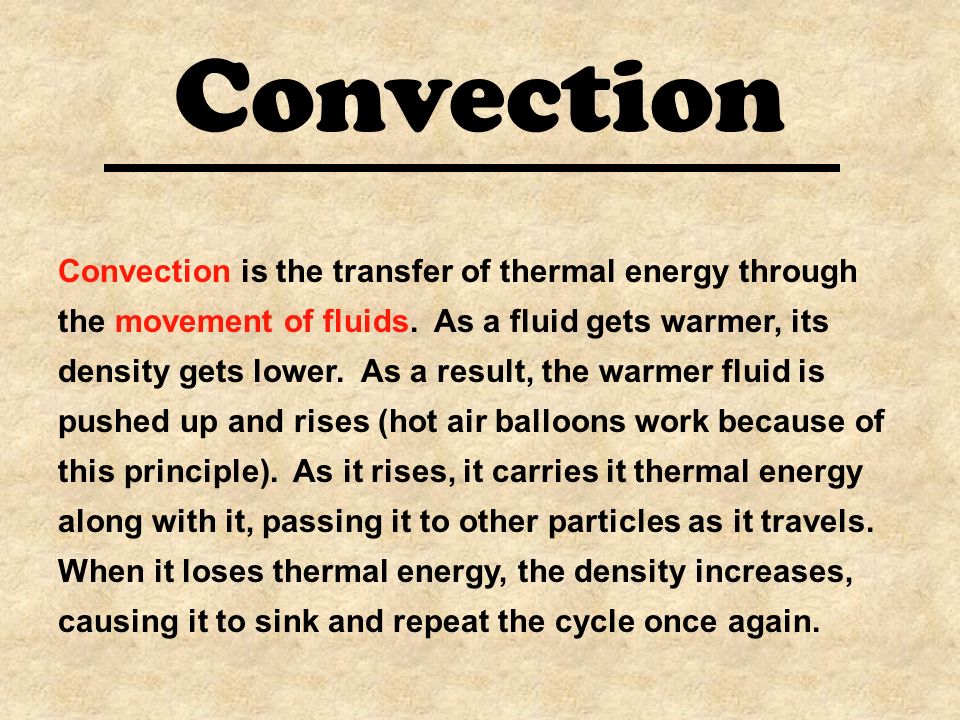 Convection Convection is the transfer of thermal energy through the movement of fluids.