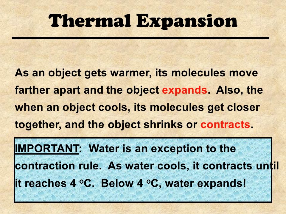 Thermal Expansion As an object gets warmer, its molecules move farther apart and the object expands.