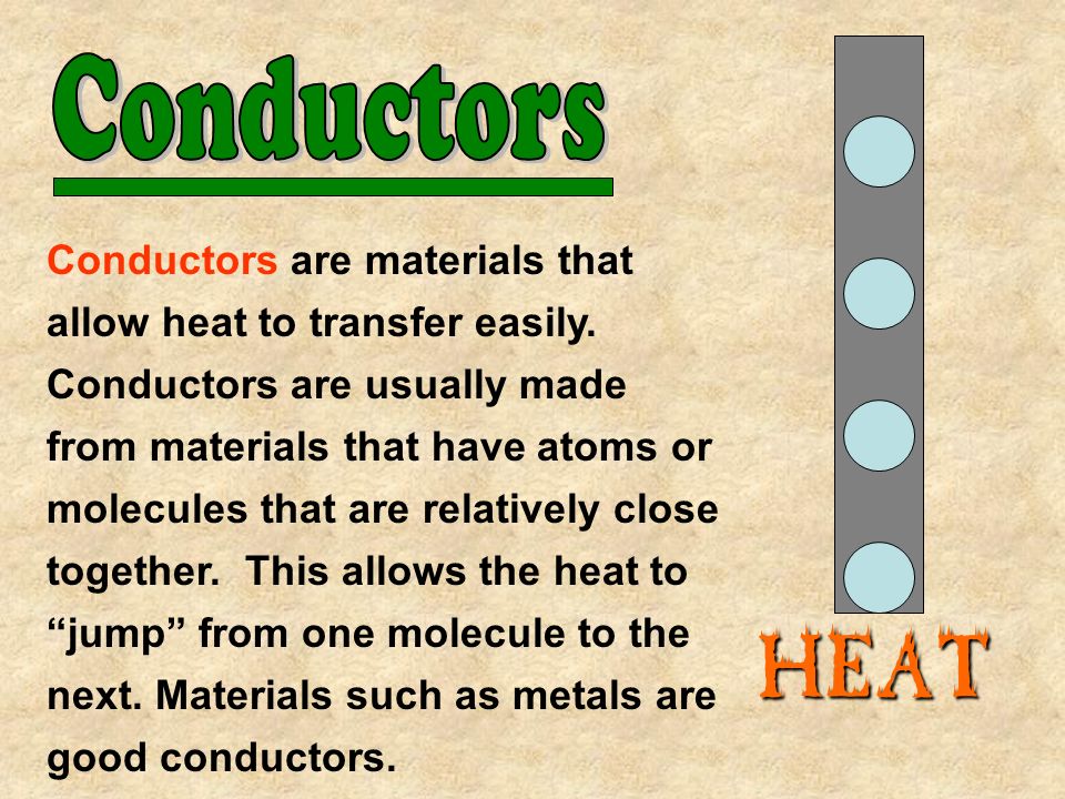 Conductors are materials that allow heat to transfer easily.