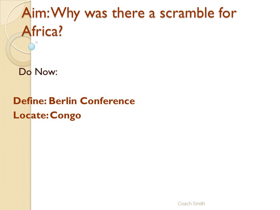 Aim: Why was there a scramble for Africa.