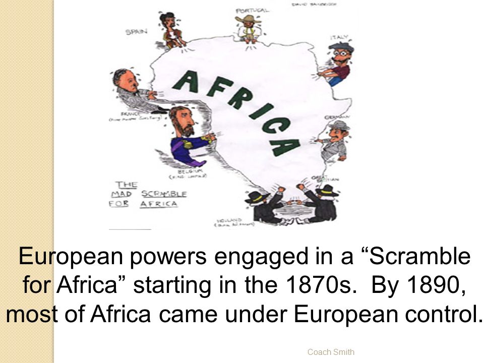European powers engaged in a Scramble for Africa starting in the 1870s.