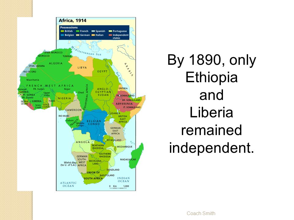 Coach Smith By 1890, only Ethiopia and Liberia remained independent.