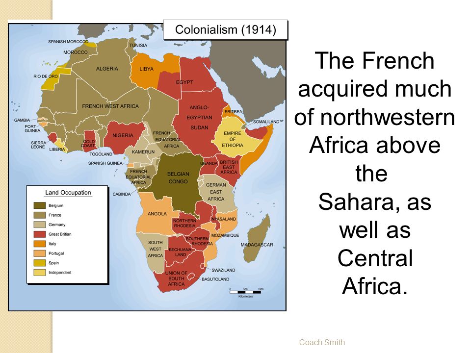 Coach Smith The French acquired much of northwestern Africa above the Sahara, as well as Central Africa.