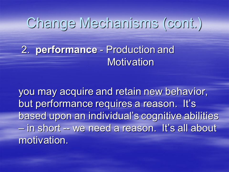 Change Mechanisms (cont.) 2. performance ‑ Production and Motivation 2.