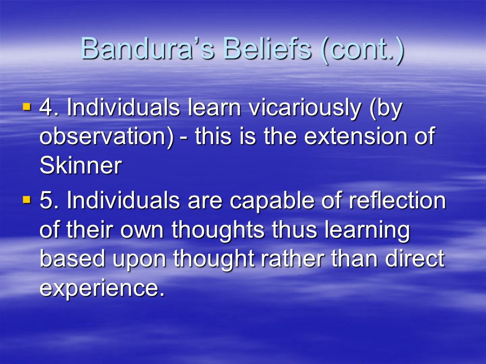 Bandura’s Beliefs (cont.)  4.