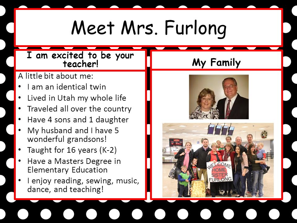Meet Mrs. Furlong I am excited to be your teacher.