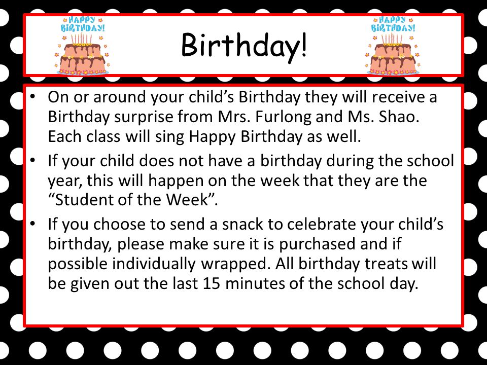 Birthday. On or around your child’s Birthday they will receive a Birthday surprise from Mrs.