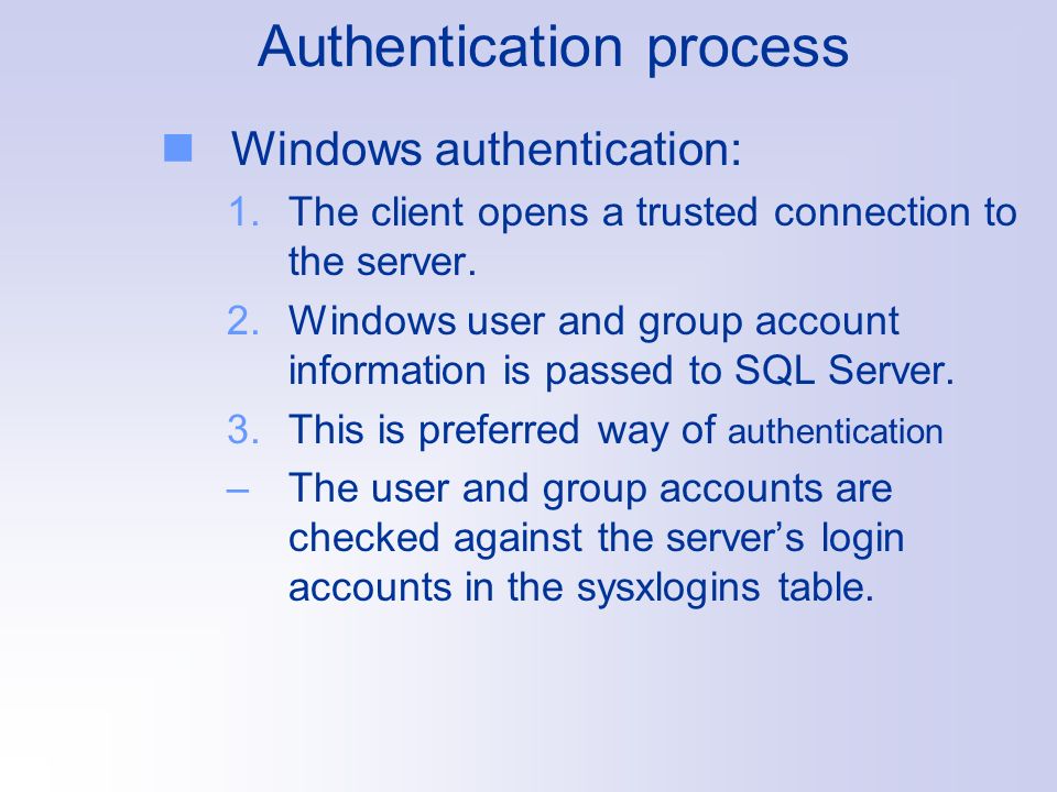 Authentication process Windows authentication: 1.The client opens a trusted connection to the server.