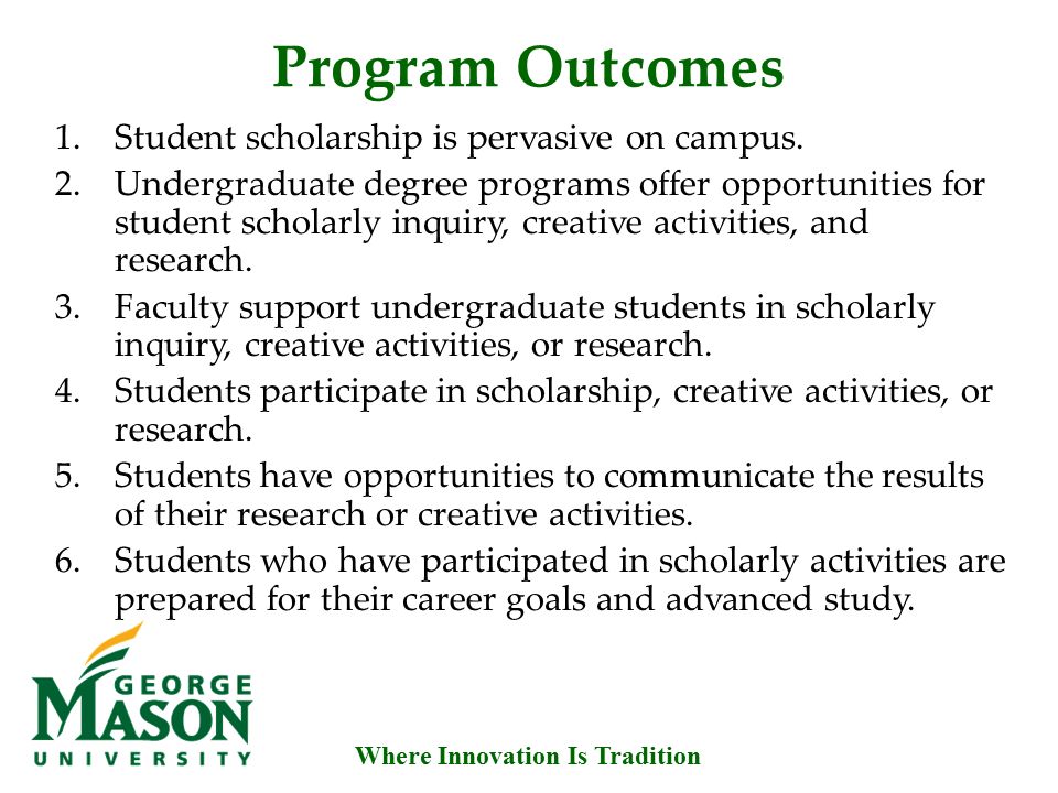 Where Innovation Is Tradition Program Outcomes 1.Student scholarship is pervasive on campus.