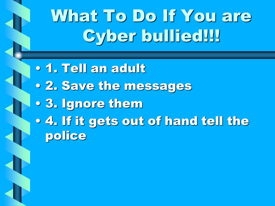 What To Do If You are Cyber bullied!!. 1. Tell an adult1.