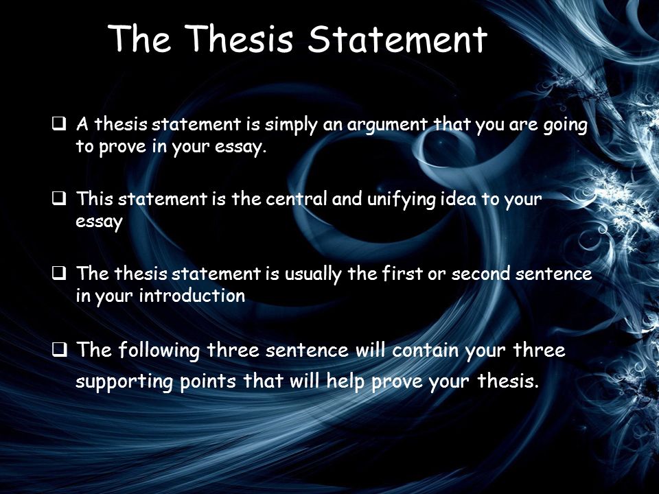 The Thesis Statement  A thesis statement is simply an argument that you are going to prove in your essay.