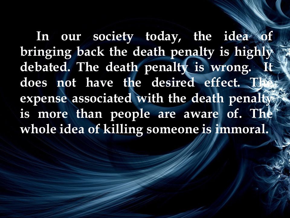 In our society today, the idea of bringing back the death penalty is highly debated.