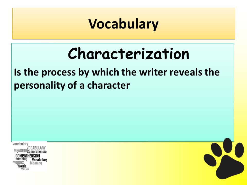Vocabulary Characterization Is the process by which the writer reveals the personality of a character Characterization Is the process by which the writer reveals the personality of a character
