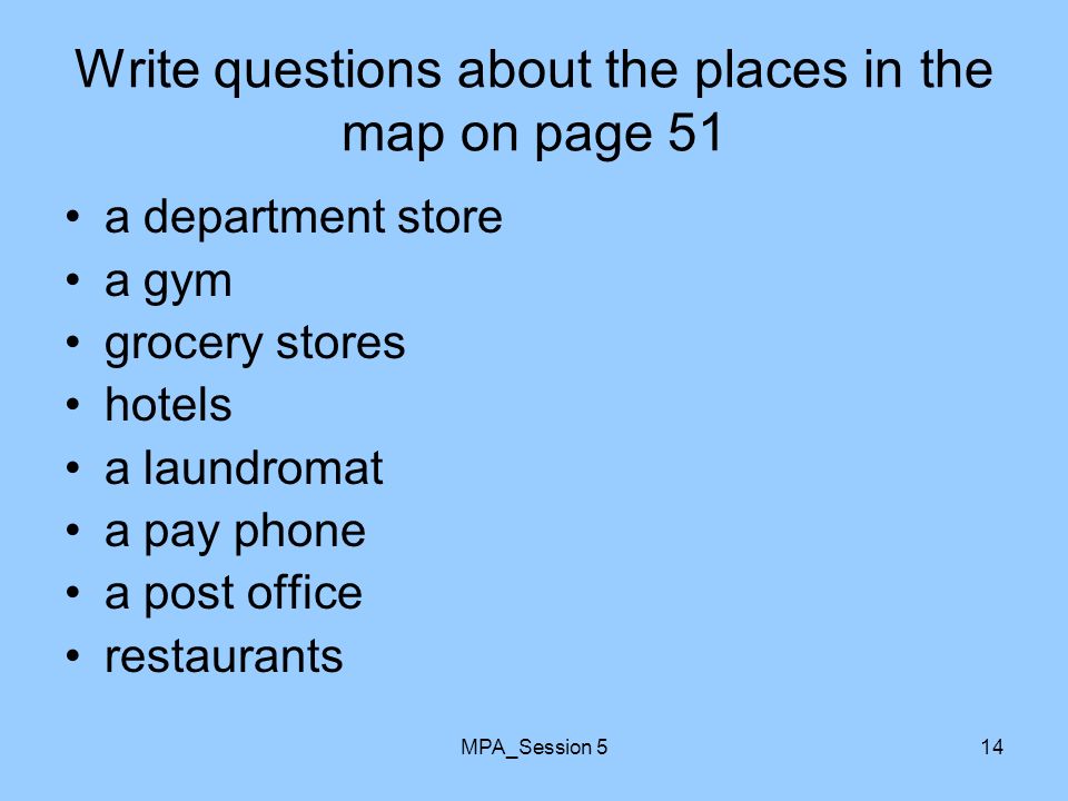MPA_Session 514 Write questions about the places in the map on page 51 a department store a gym grocery stores hotels a laundromat a pay phone a post office restaurants