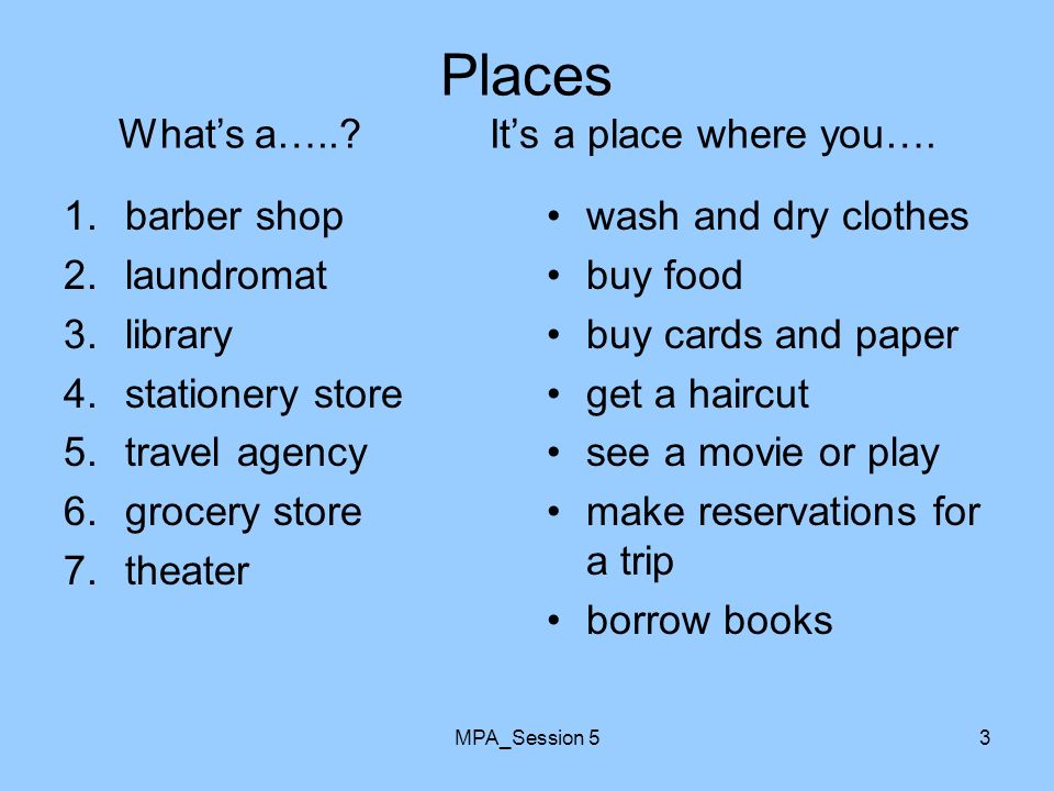 MPA_Session 53 Places What’s a…... It’s a place where you….