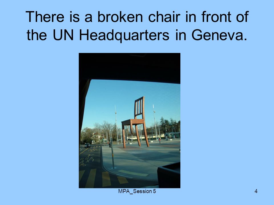 MPA_Session 54 There is a broken chair in front of the UN Headquarters in Geneva.